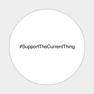 Support the Current Thing! Magnet